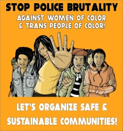 Stop Police Brutality Against Women of Color & Trans People of Color! Let's Organize Safe & Sustainable Communities!