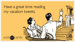Image reading "Have a great time reading my vacation tweets"