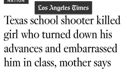Screenshot of Los Angeles Times headline reading "Texas school shooter killed girl who turned down his advances and embarrassed him in class, mother says"
